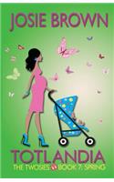 Totlandia - Book 7 (The Twosies, Spring): (7 Totlandia)