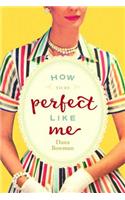 How to be Perfect Like Me