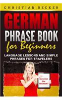 German Phrase Book for Beginners: Language Lessons and Simple Phrases for Travelers