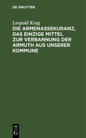 Armenassekuranz, Das Einzige Mittel Zur Verbannung Der Armuth Aus Unserer Kommune