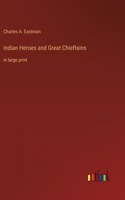 Indian Heroes and Great Chieftains: in large print