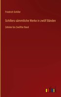 Schillers sämmtliche Werke in zwölf Bänden: Zehnter bis Zwölfter Band