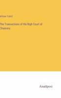 The Transactions of the Bigh Court of Chancery