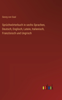 Sprüchwörterbuch in sechs Sprachen, Deutsch, Englisch, Latein, Italienisch, Französisch und Ungrisch