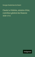 Claude Le Pelletier, ministre d'état, contrôleur général des finances 1630-1711