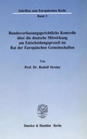 Bundesverfassungsgerichtliche Kontrolle Uber Die Deutsche Mitwirkung Am Entscheidungsprozess Im Rat Der Europaischen Gemeinschaften