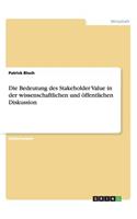 Die Bedeutung Des Stakeholder Value in Der Wissenschaftlichen Und Öffentlichen Diskussion