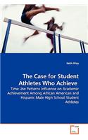 The Case for Student Athletes Who Achieve - Time Use Patterns Influence on Academic Achievement Among African American and Hispanic Male High School Student Athletes