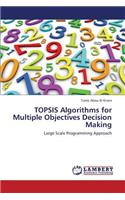 Topsis Algorithms for Multiple Objectives Decision Making