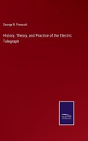 History, Theory, and Practice of the Electric Telegraph
