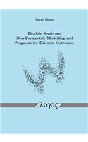 Flexible Semi- and Non-Parametric Modelling and Prognosis for Discrete Outcomes