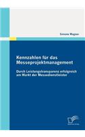 Kennzahlen für das Messeprojektmanagement: Durch Leistungstransparenz erfolgreich am Markt der Messedienstleister(German)