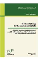 Entstehung der Konsumgesellschaft: Über die europäische Gesellschaft des 18. Jahrhunderts und die Entwicklung des Bürgers zum Konsumenten