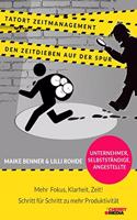 Tatort Zeitmanagement - den Zeitdieben auf der Spur: Mehr Fokus, mehr Klarheit, mehr Zeit! Wie Du das meiste aus deiner Zeit rausholst und deine ... fur Schritt steigerst (German Edition)