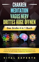 CHAKREN - MEDITATION - VAGUS NERV - DRITTES AUGE OFFNEN - Das GroÃŸe 4 in 1 Buch: Lernen Sie die spannende Welt der Selbstheilung kennen und verspuren Sie mehr Energie, Entspannung, Gesundheit & Gluck
