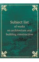 Subject list of works on architecture and building construction: (English)