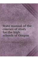 State Manual of the Courses of Study for the High Schools of Oregon