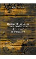 History of the Cedar Grove Presbyterian Church and Congregation