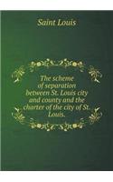 The scheme of separation between St. Louis city and county and the charter of the city of St. Louis: (English)