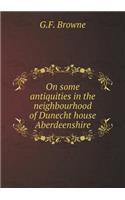 On some antiquities in the neighbourhood of Dunecht house Aberdeenshire: (English)