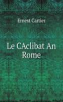 Le CAclibat An Rome