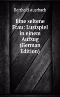 Eine seltene Frau: Lustspiel in einem Aufzug (German Edition)