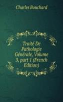 Traite De Pathologie Generale, Volume 3, part 1 (French Edition)