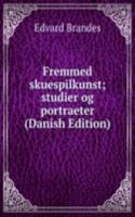 Fremmed skuespilkunst; studier og portraeter (Danish Edition)