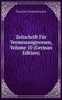 Zeitschrift Fur Vermessungswesen, Volume 10 (German Edition)