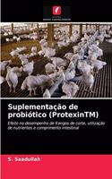 Suplementação de probiótico (ProtexinTM)