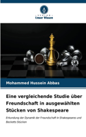 Eine vergleichende Studie über Freundschaft in ausgewählten Stücken von Shakespeare