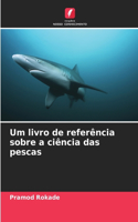 Um livro de referência sobre a ciência das pescas