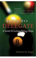 How to Delegate: A Guide to Getting Things Done