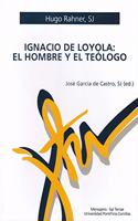 Ignacio de Loyola: el hombre y el teologo