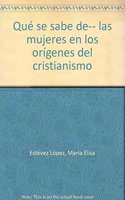 Que se sabe de... Las mujeres en los origenes del cristianismo
