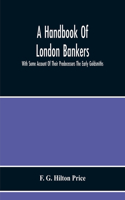 Handbook Of London Bankers, With Some Account Of Their Predecessors The Early Goldsmiths