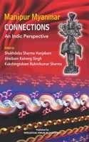 Manipur Myanmar Connections: An Indic Perspective [Paperback] Shukhdeba Sharma Hanjabam; Aheibam Koireng Singh and Kakchingtabam Ruhinikumar Sharma