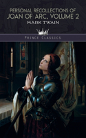 Personal Recollections of Joan of Arc, Volume 2: (Prince Classics)