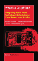 What's a Cellphilm?: Integrating Mobile Phone Technology Into Participatory Visual Research and Activism