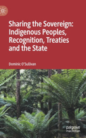 Sharing the Sovereign: Indigenous Peoples, Recognition, Treaties and the State