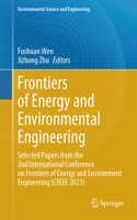 Frontiers of Energy and Environmental Engineering: Selected Papers from the 2nd International Conference on Frontiers of Energy and Environment Engineering (CFEEE 2023)(Environmental Science and Engineering)