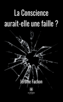 Conscience aurait-elle une faille ?