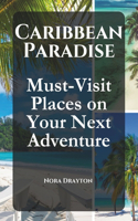 Caribbean Paradise: Must-Visit Places on Your Next Adventure(5 Travel Guide Adventure: Your Ultimate Companion to Exploring the World)