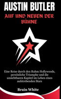 Austin Butler: Auf und neben der Bühne: Eine Reise durch den Ruhm Hollywoods, persönliche Triumphe und die unsichtbaren Kapitel im Leben eines aufstrebenden Stars