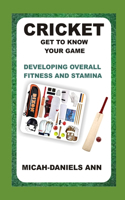 Cricket Get to Know Your Game: Developing Overall Fitness and Stamina