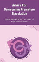 Advice For Overcoming Premature Ejaculation: Equip Yourself With The Tools To Fight This Problem: How To Increase Sexual Stamina