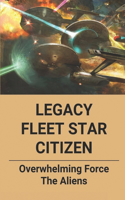 Legacy Fleet Star Citizen: Overwhelming Force The Aliens: Military Sci-Fi Adventure