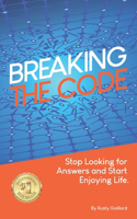 Breaking The Code: Stop Looking for Answers and Start Enjoying Life