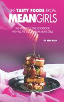 Tasty Foods from Mean Girls: The Most Exclusive Cookbook with All the Foods from Mean Girls