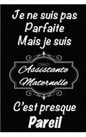 Je ne suis pas parfaite mais je suis Assistante Maternelle c'est presque pareil